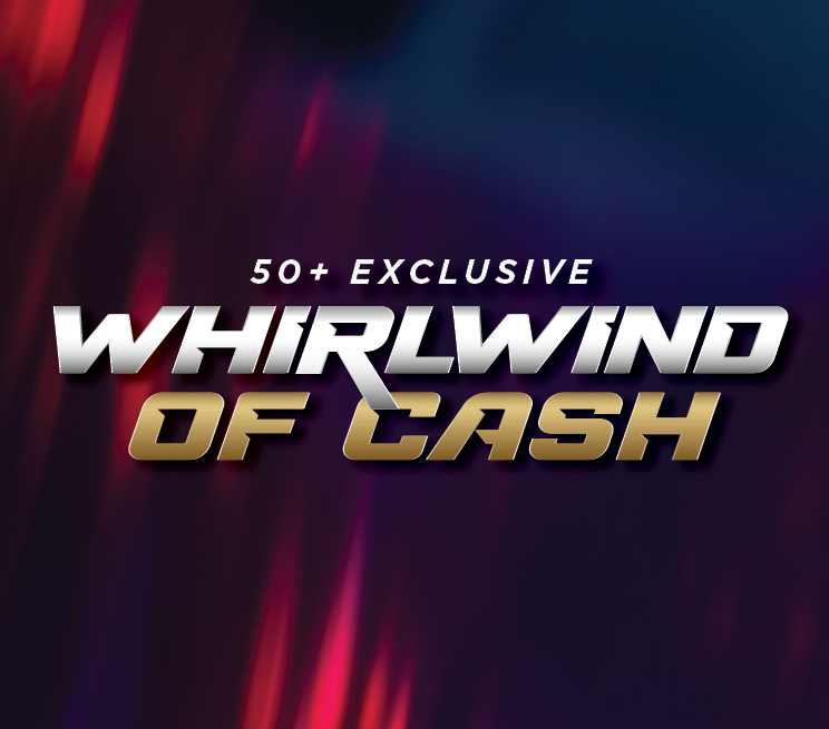 50+ Member Exclusive Whirlwind of Cash Promotion Image