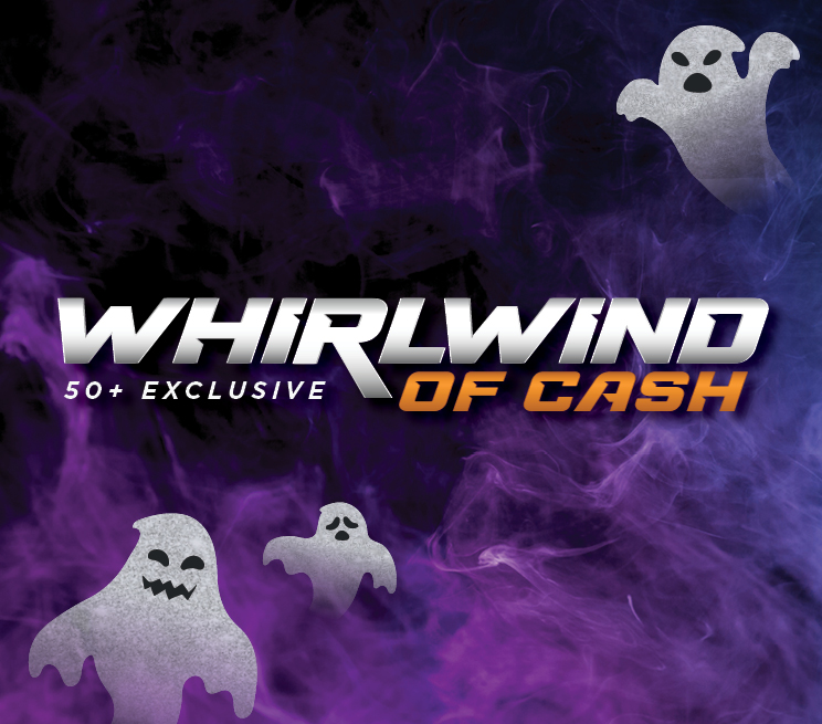 Whirlwind of Cash 50+ Member Exclusive